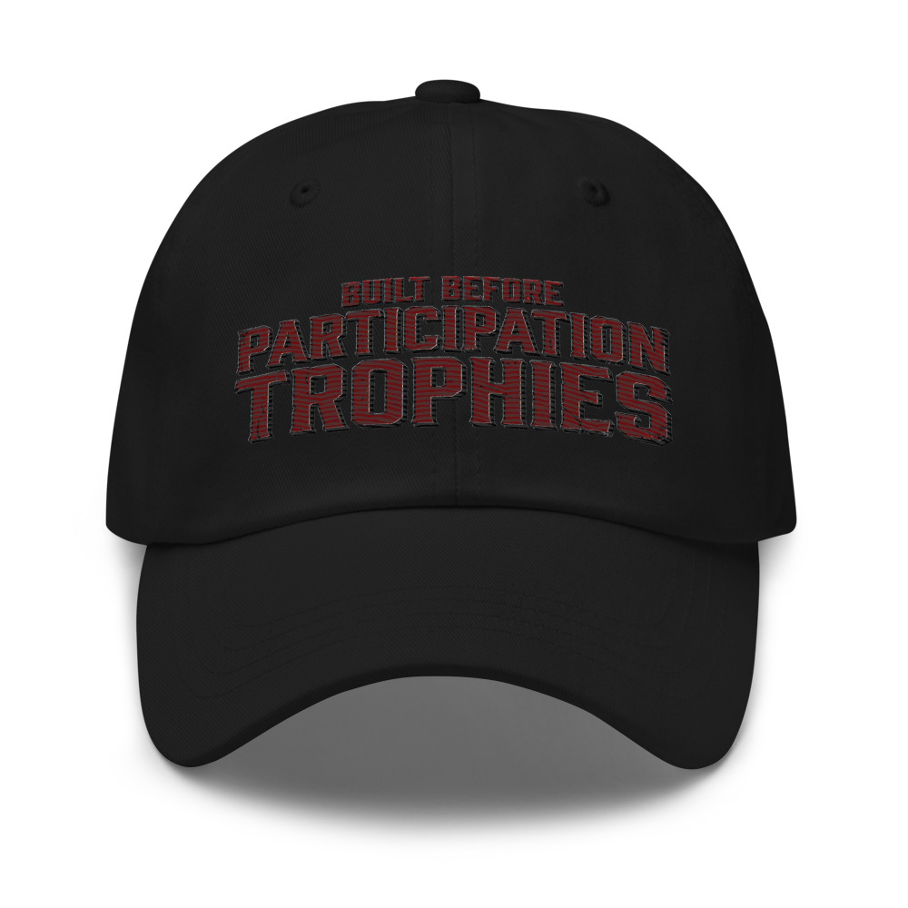 Built Before Participation Trophies - hat