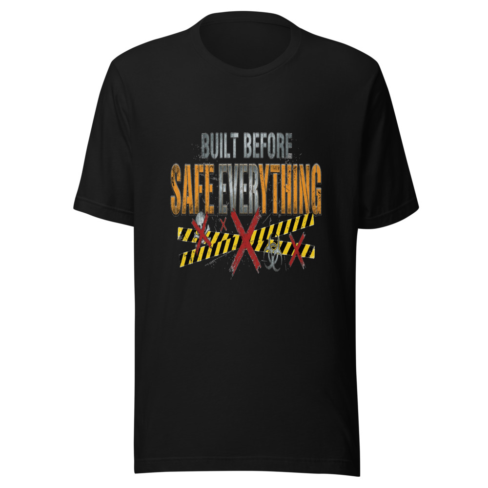 Built Before Safe Everything - tshirt