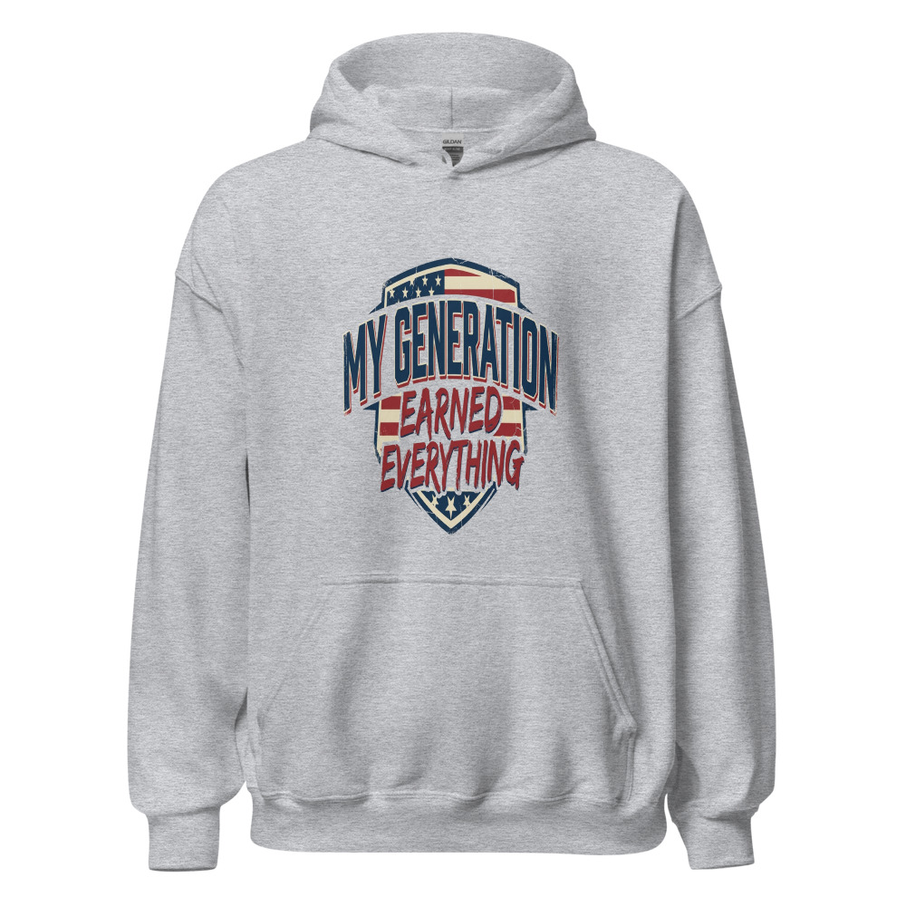 My Generation Earned Everything - hoodie