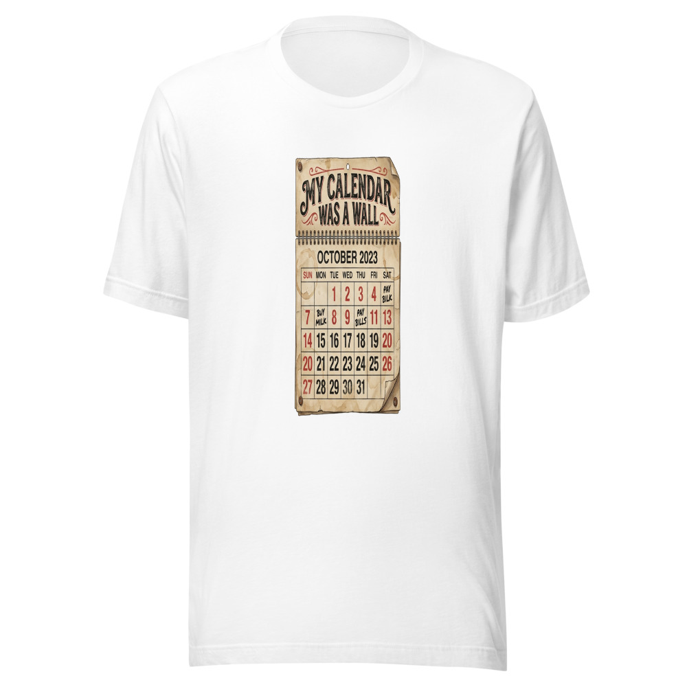 My Calendar Was A Wall - tshirt