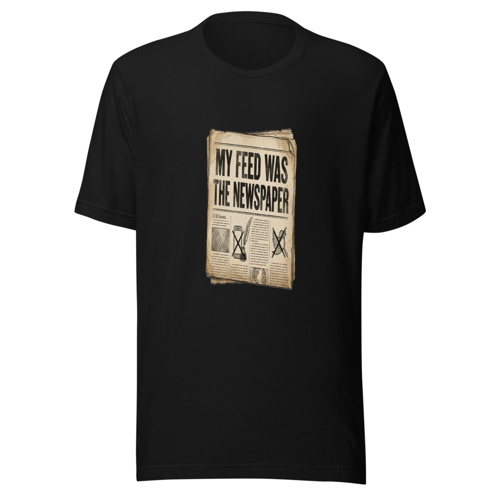 My Feed Was The Newspaper - tshirt