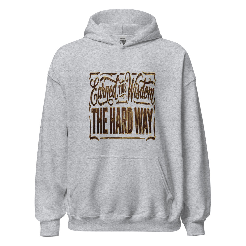 Earned This Wisdom The Hard Way - hoodie
