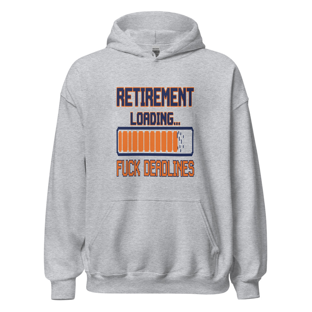 Retirement Loading... Fuck Deadlines - hoodie