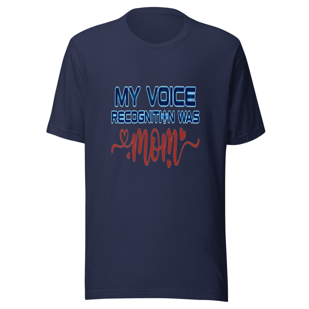 My Voice Recognition Was Mom - tshirt