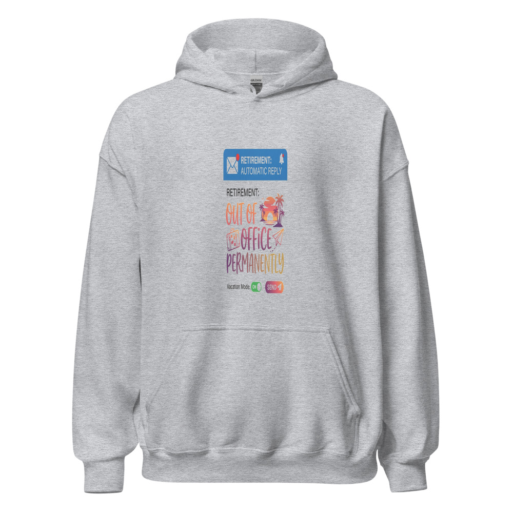 Retirement: Out Of Office Permanently - hoodie