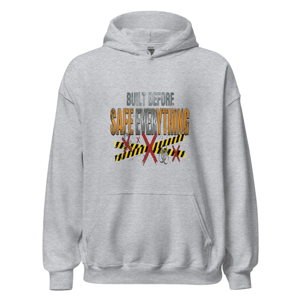 Built Before Safe Everything - hoodie