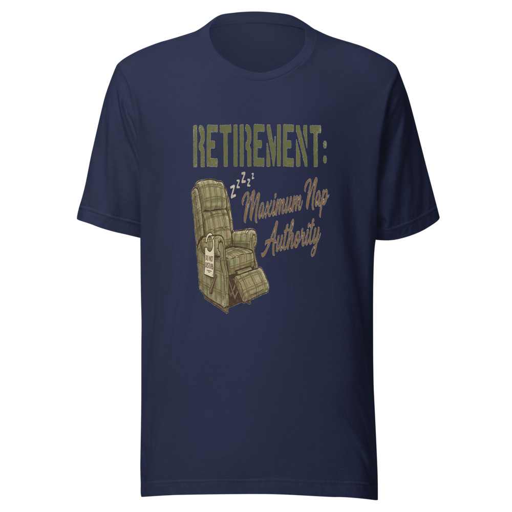 Retirement: Maximum Nap Authority - tshirt