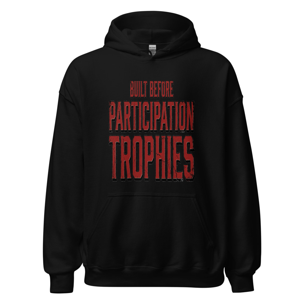 Built Before Participation Trophies - hoodie