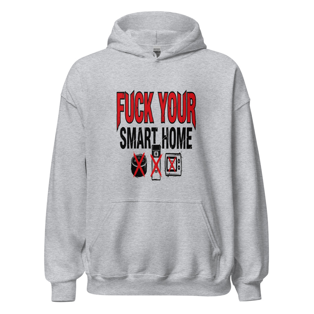 Fuck Your Smart Home - hoodie