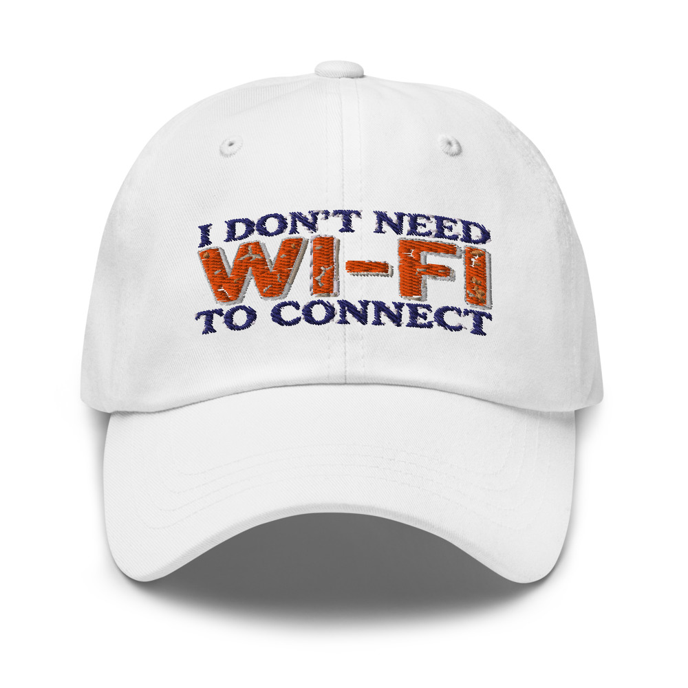 I Don't Need Wi-Fi To Connect - hat