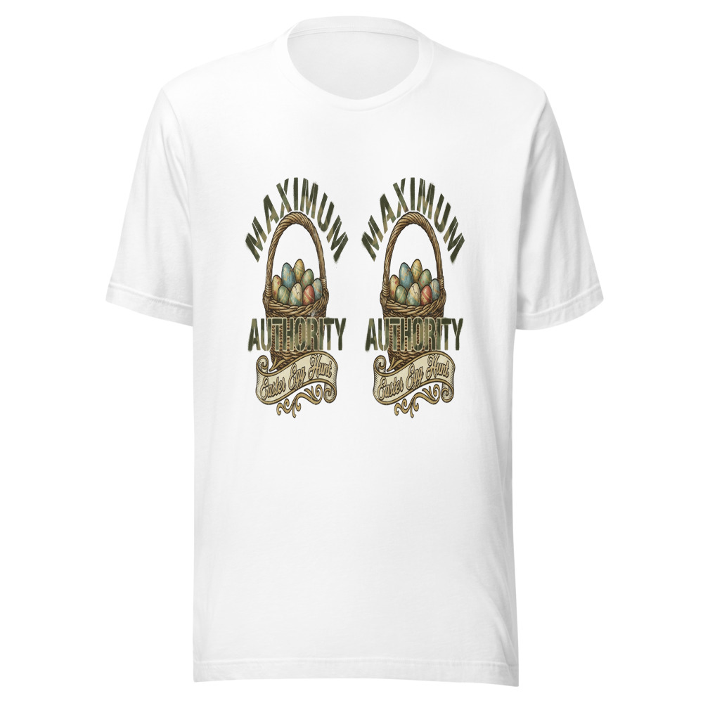 Maximum Easter Egg Hunt Authority - tshirt