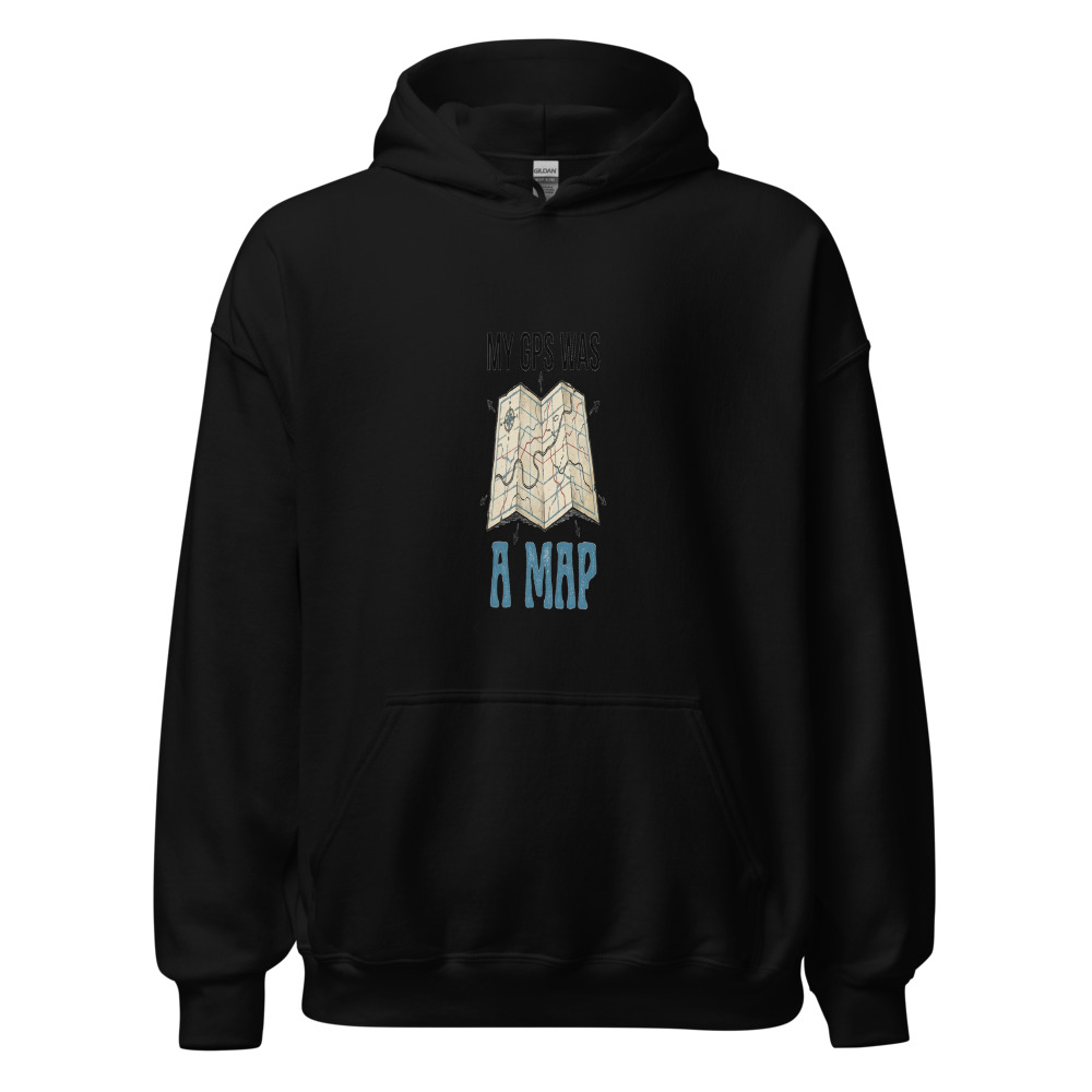My GPS Was A Map - hoodie