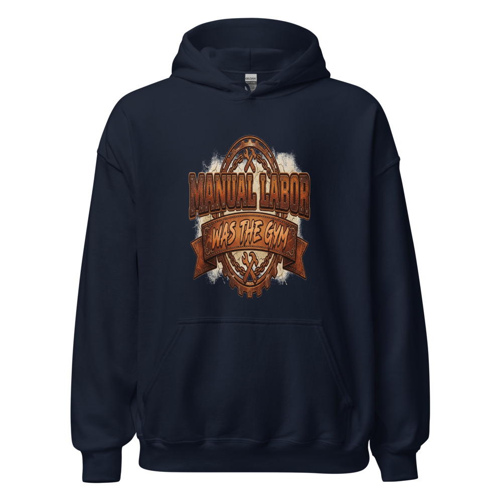 Manual Labor Was The Gym - hoodie