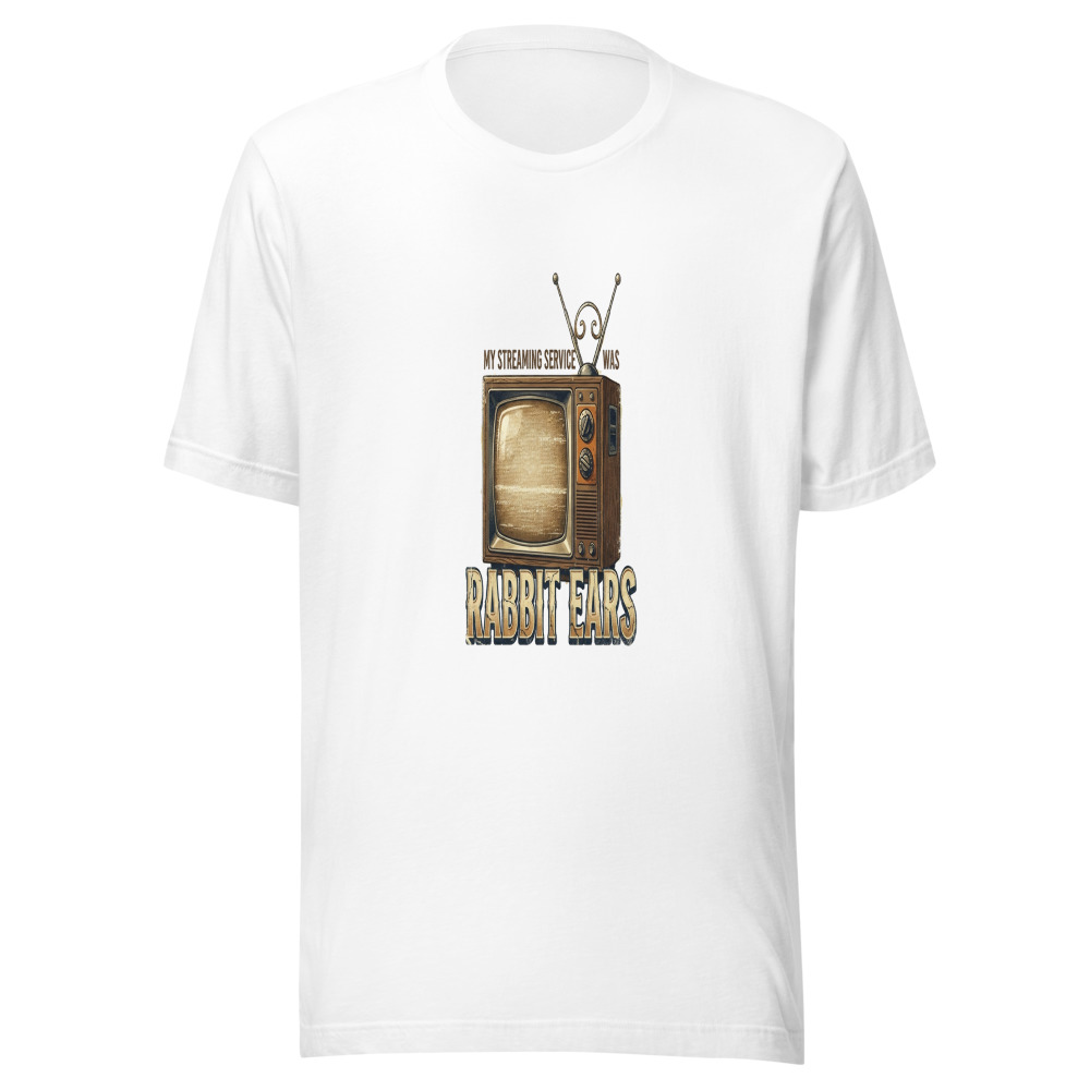 My Streaming Service Was Rabbit Ears - tshirt