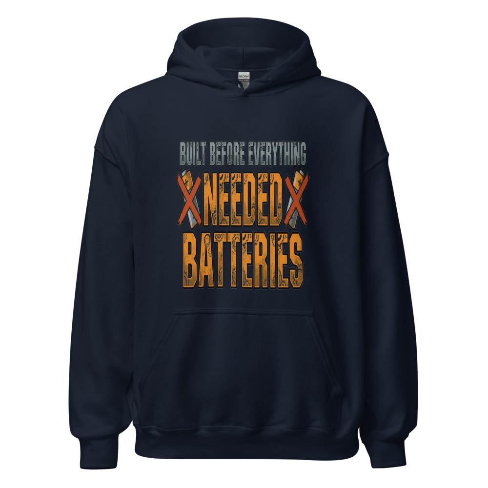 Built Before Everything Needed Batteries - hoodie