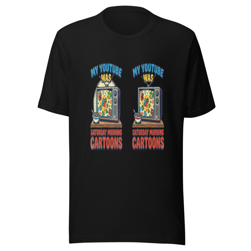 My YouTube Was Saturday Morning Cartoons - tshirt