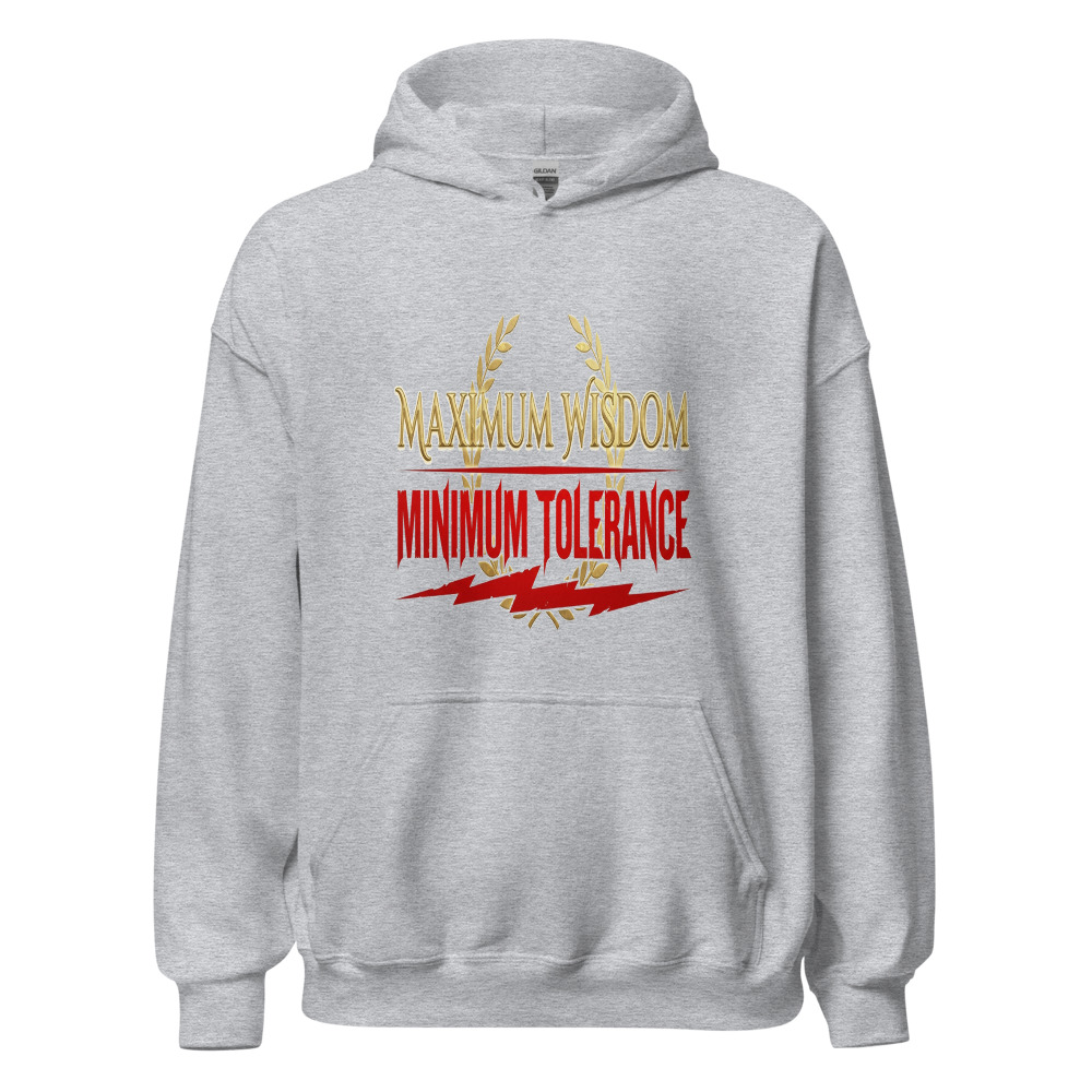 Maximum Wisdom, Minimum Tolerance - hoodie