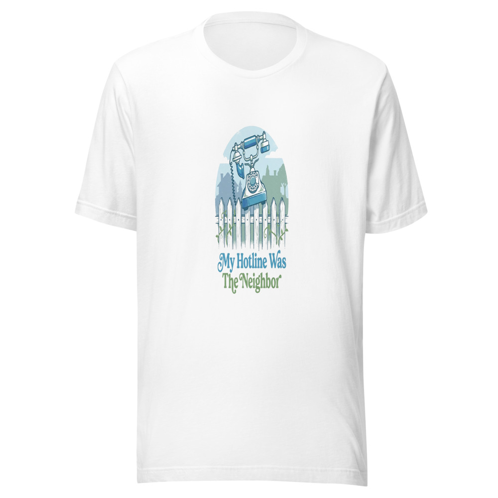 My Hotline Was The Neighbor - tshirt
