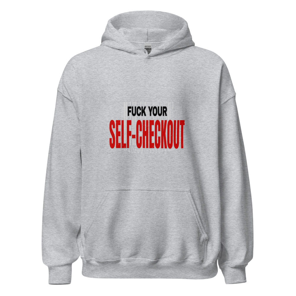 Fuck Your Self-Checkout - hoodie