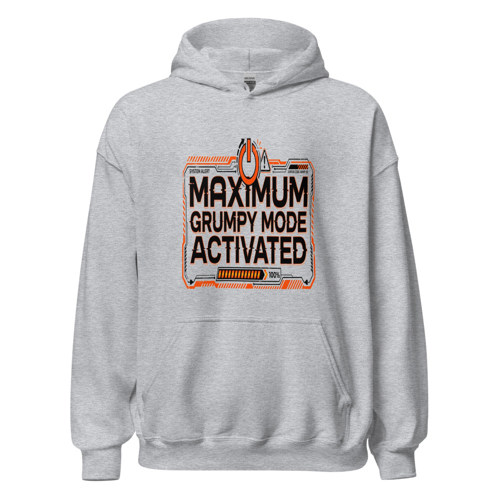 Maximum Grumpy Mode Activated - hoodie