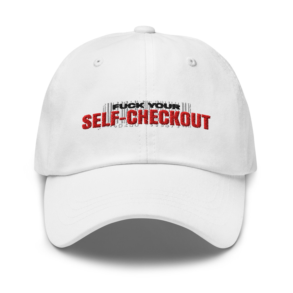 Fuck Your Self-Checkout - hat
