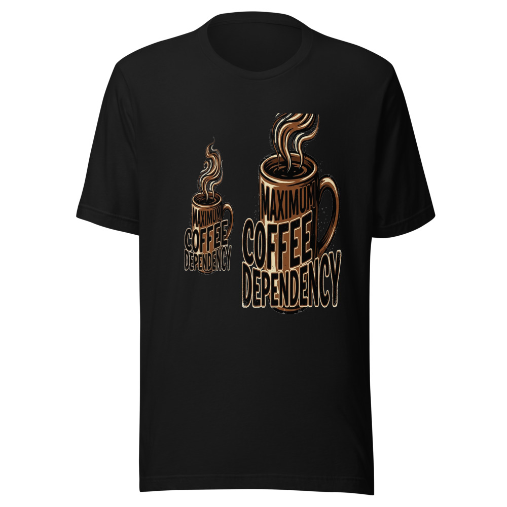 Maximum Coffee Dependency - tshirt