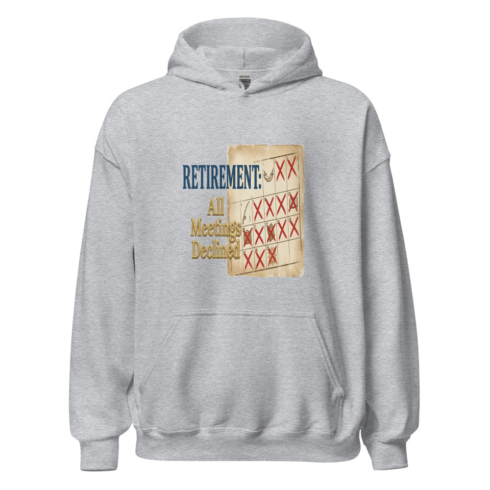 Retirement: All Meetings Declined - hoodie