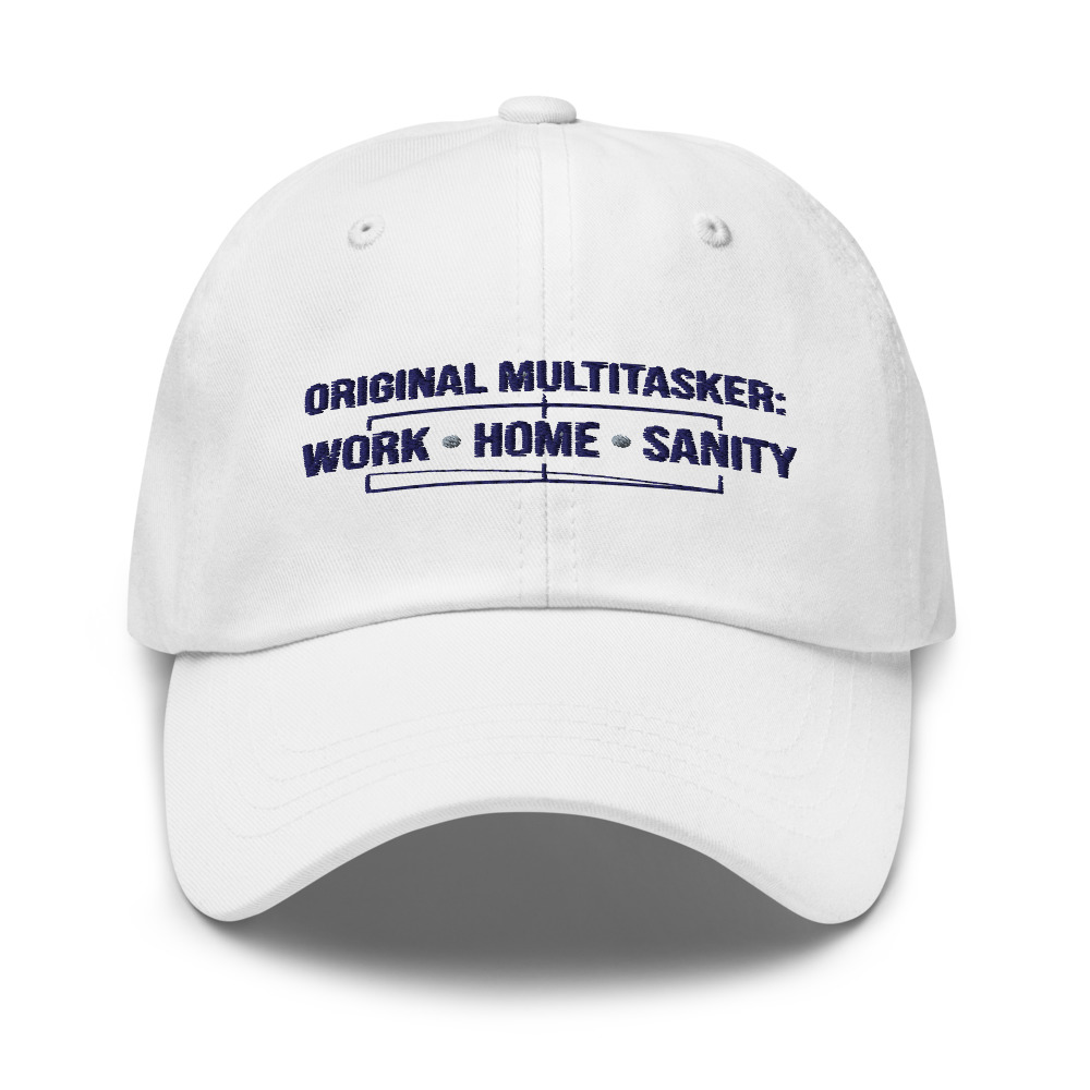 Original Multitasker: Work, Home, Sanity - hat