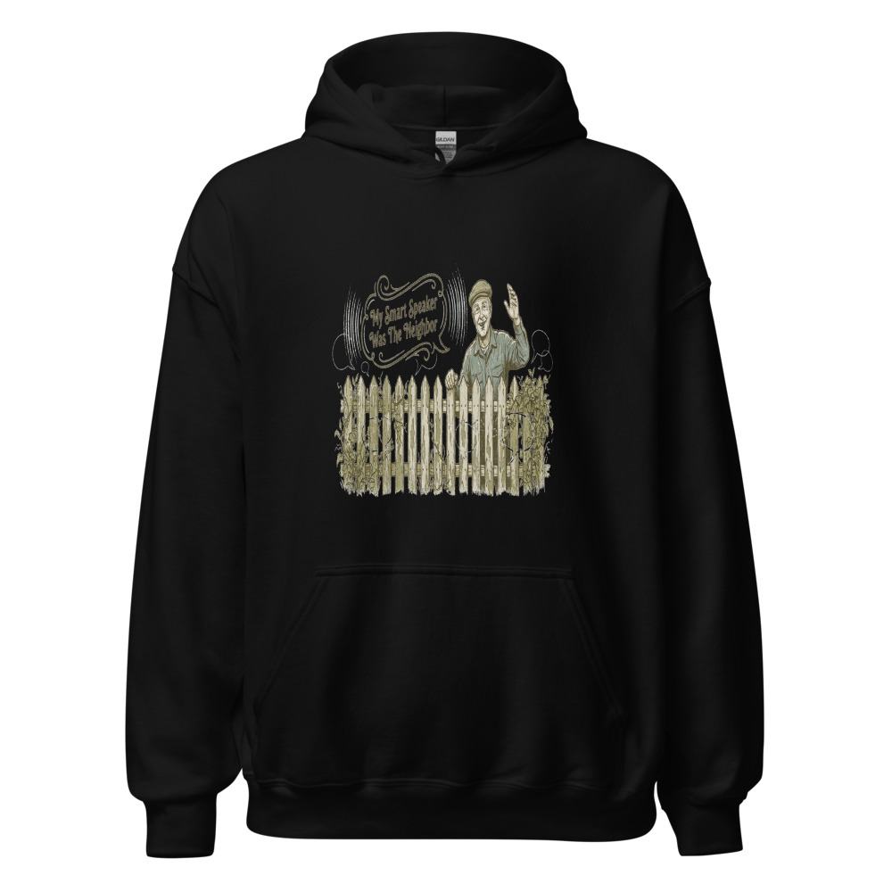 My Smart Speaker Was The Neighbor - hoodie