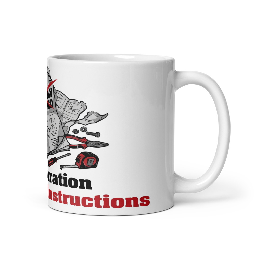 My Generation Didn't Need Instructions - mug
