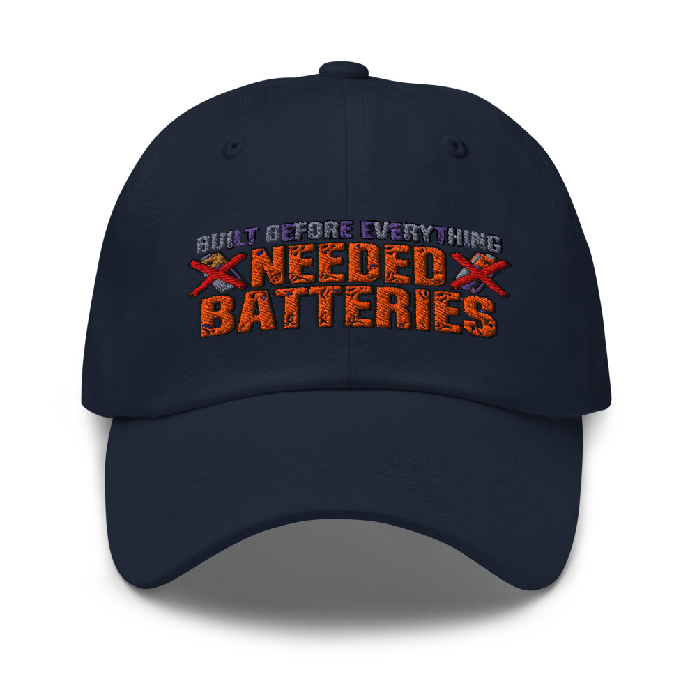 Built Before Everything Needed Batteries - hat