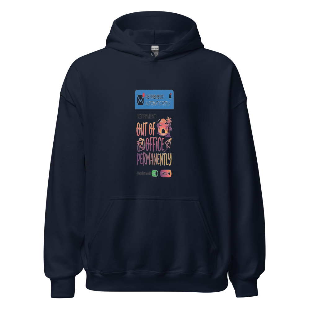 Retirement: Out Of Office Permanently - hoodie