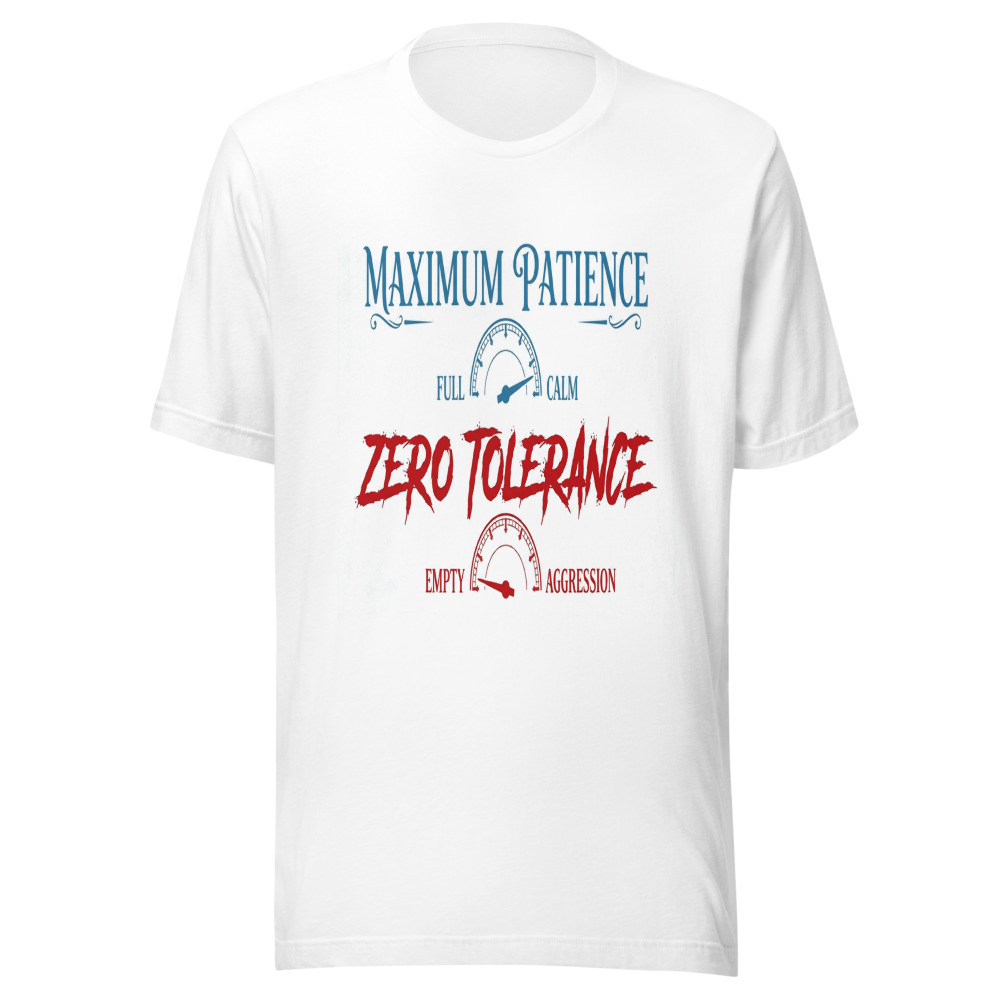 Maximum Patience, Zero Tolerance - tshirt