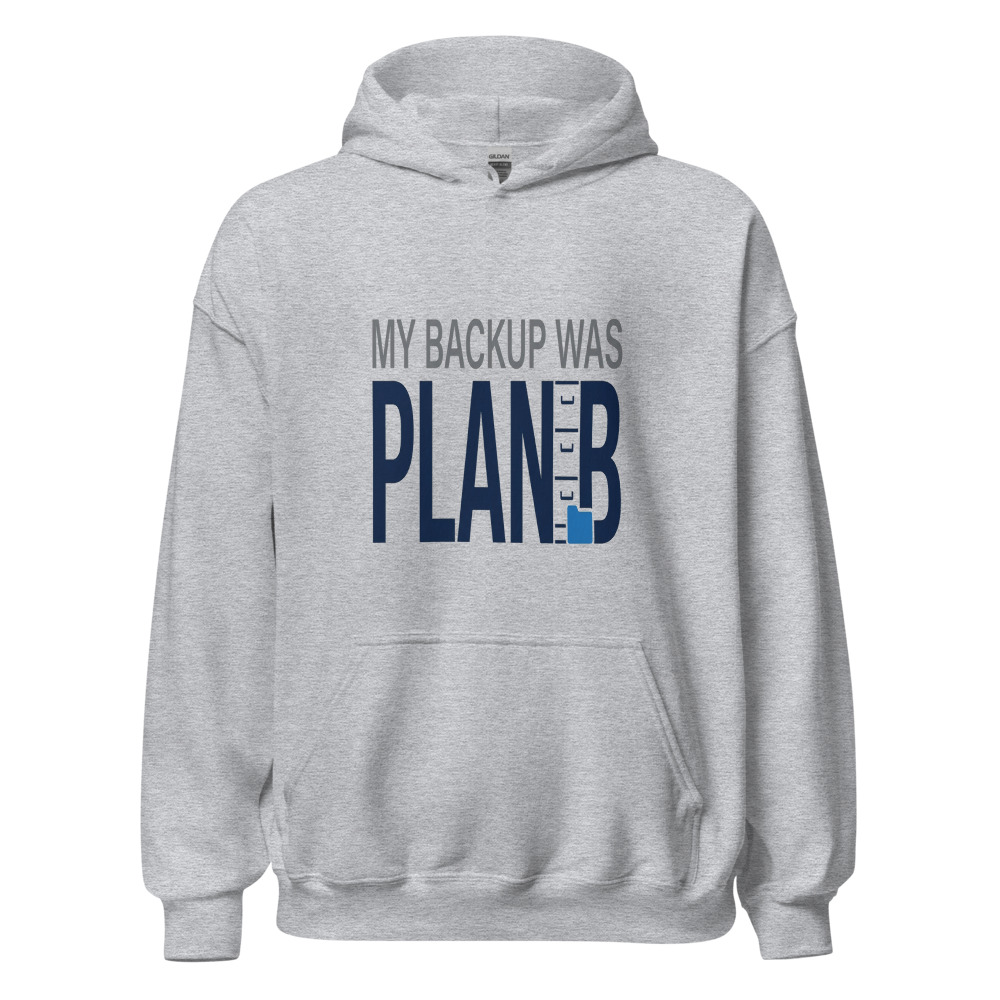 My Backup Was Plan B - hoodie