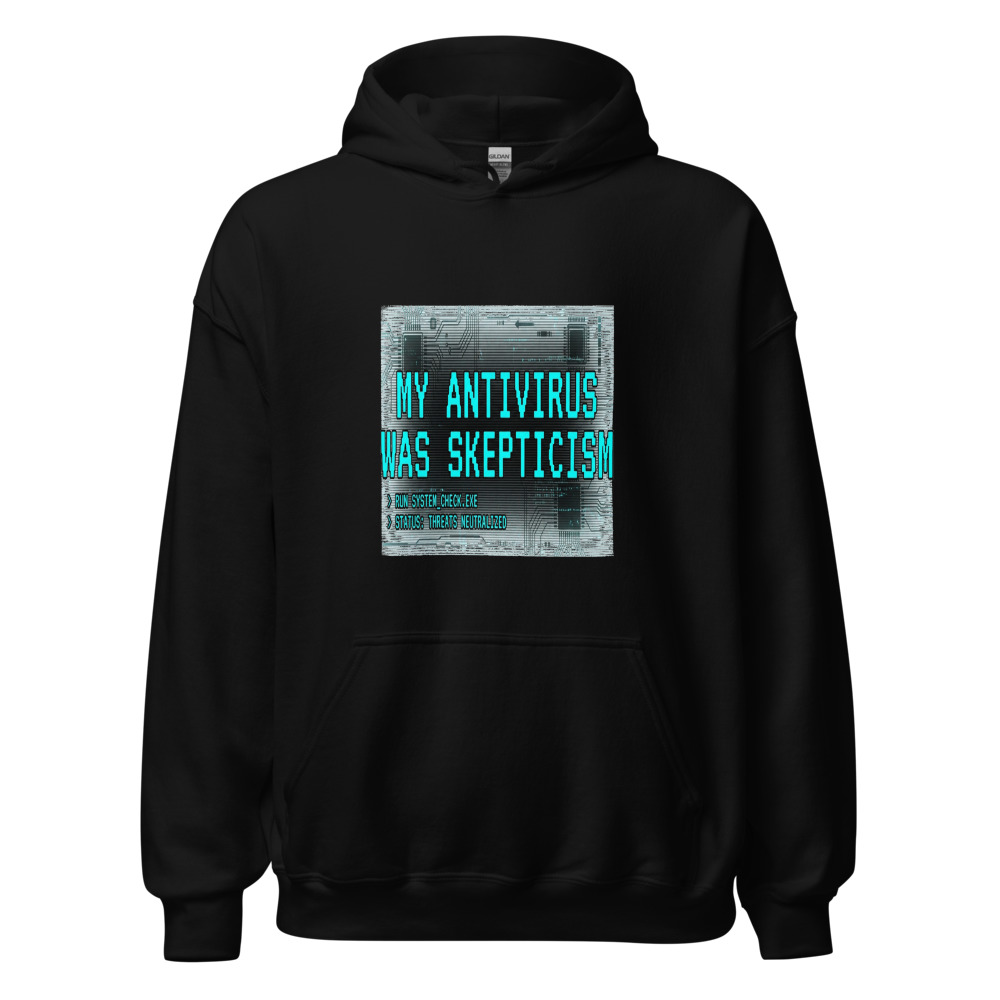 My Antivirus Was Skepticism - hoodie