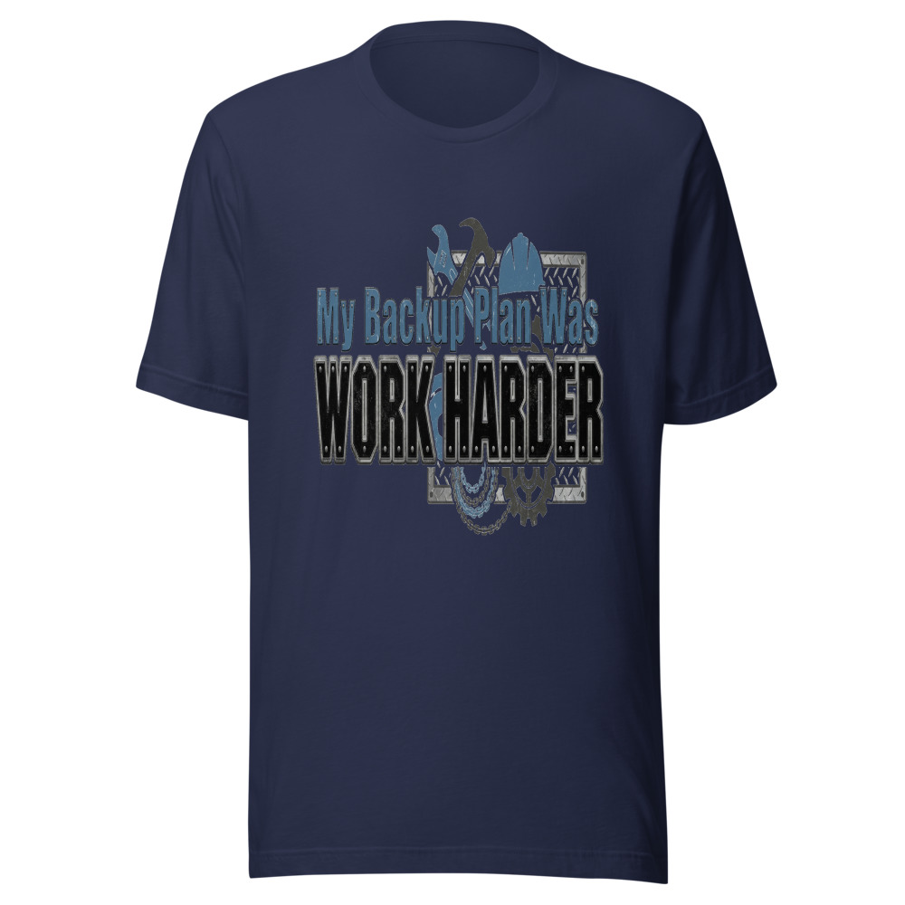 My Backup Plan Was Work Harder - tshirt
