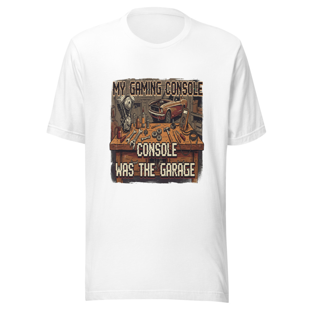 My Gaming Console Was The Garage - tshirt