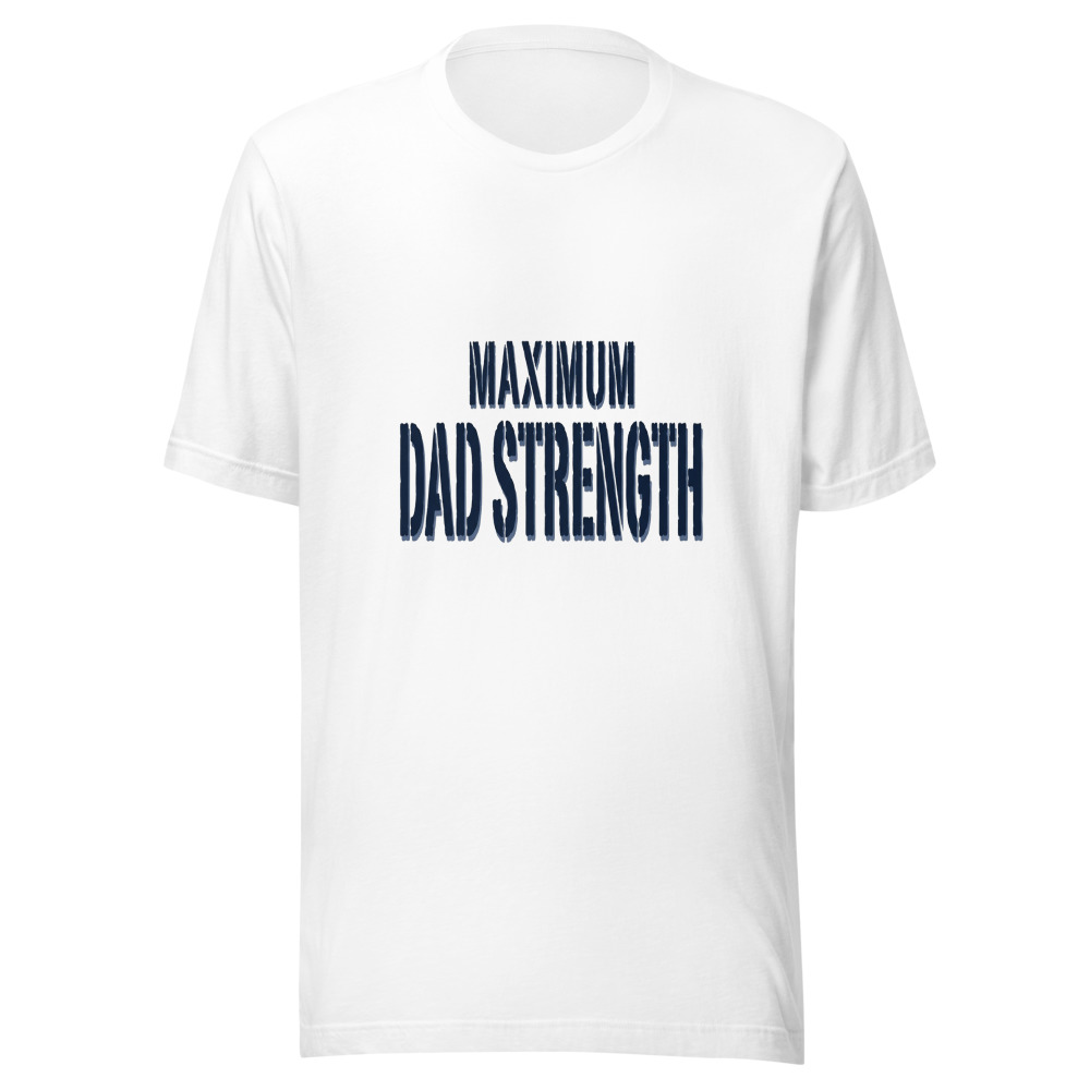 Maximum Dad Strength - tshirt