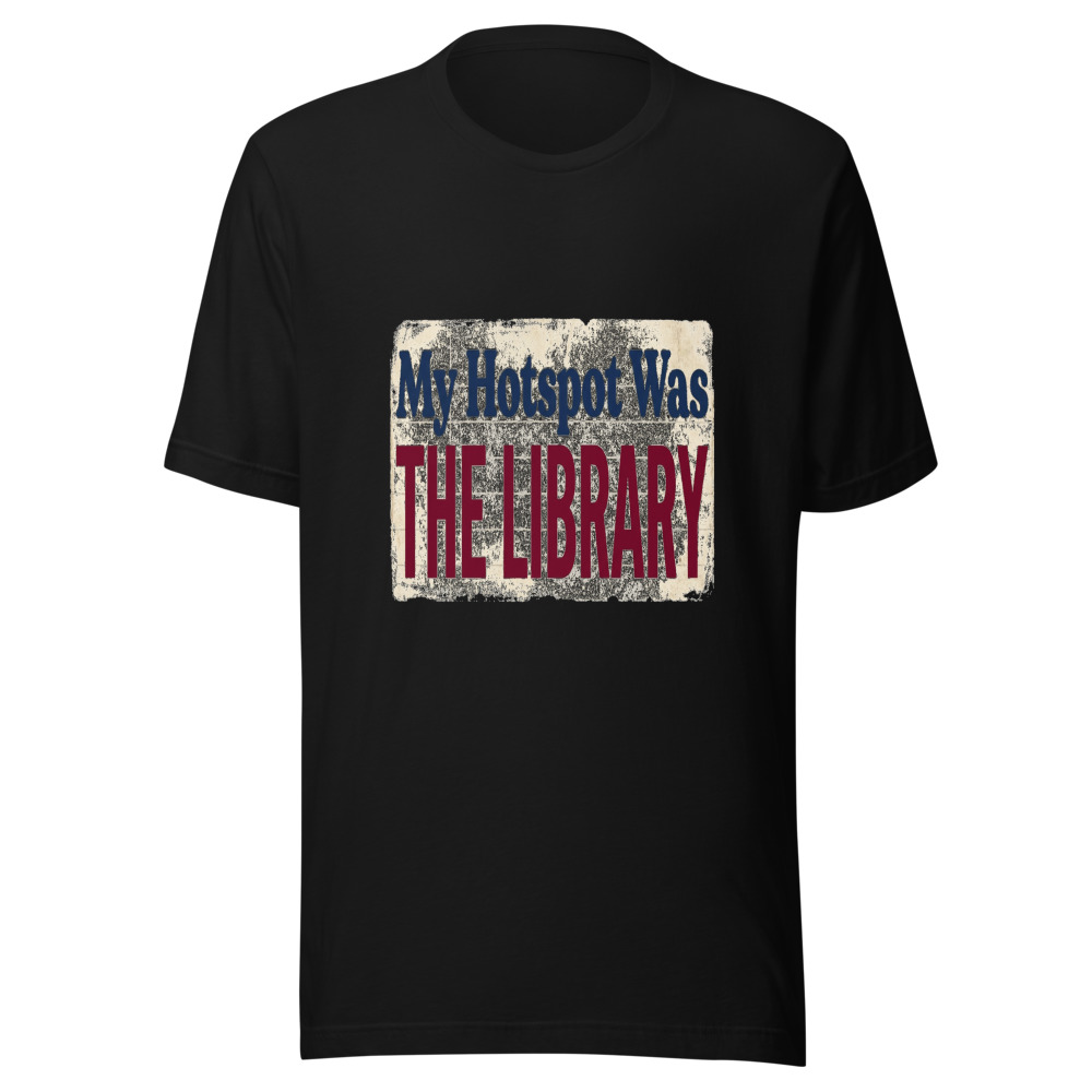 My Hotspot Was The Library - tshirt