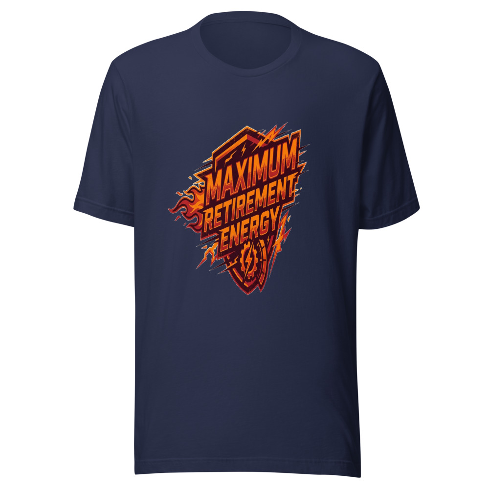 Maximum Retirement Energy - tshirt