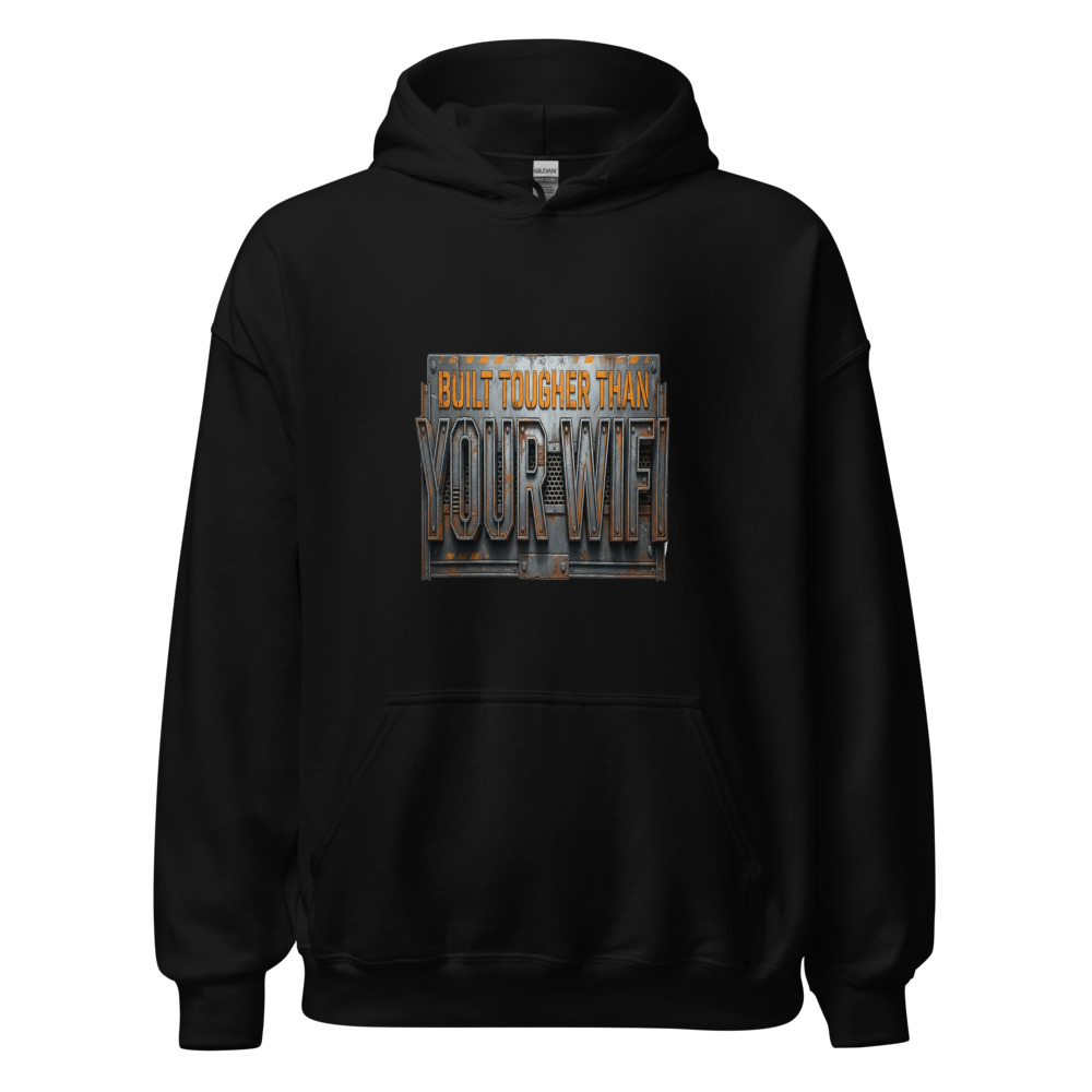 Built Tougher Than Your WiFi - hoodie