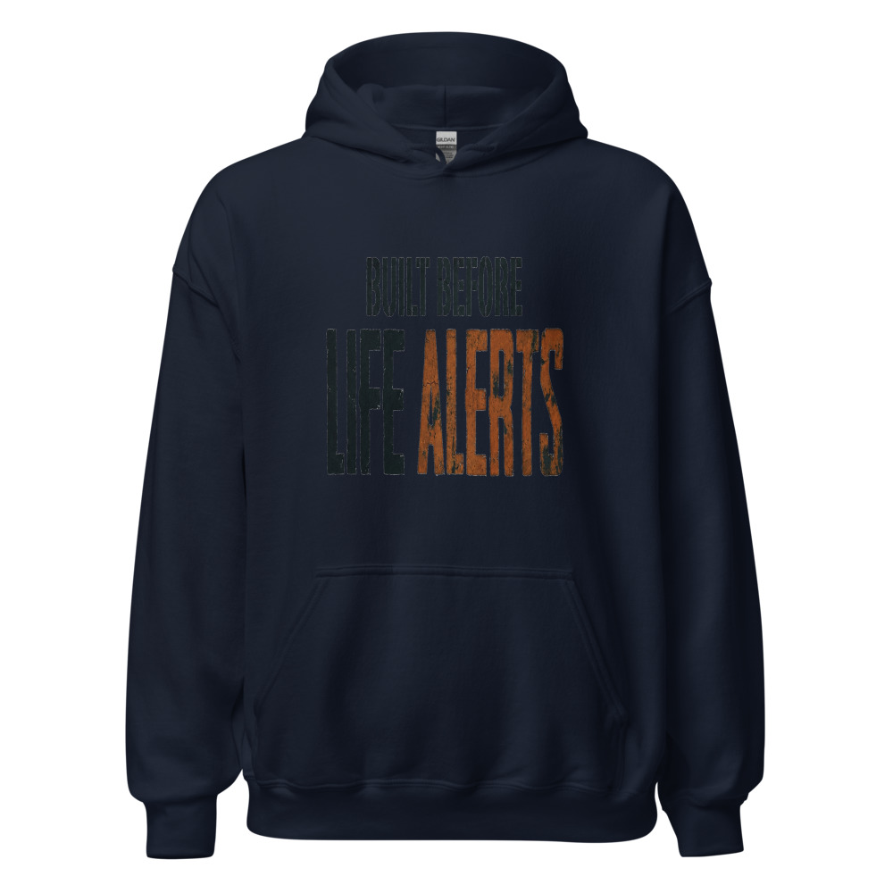 Built Before Life Alerts - hoodie