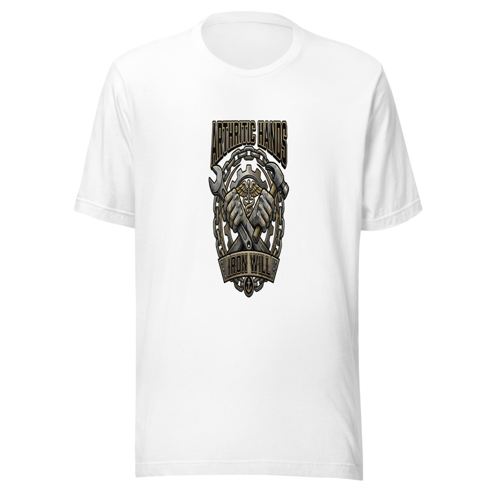 Arthritic Hands, Iron Will - tshirt