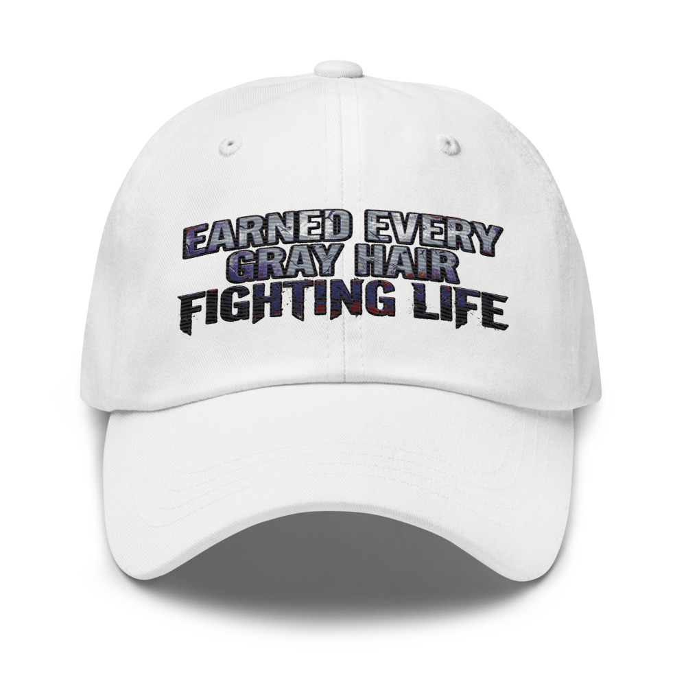 Earned Every Gray Hair Fighting Life - hat