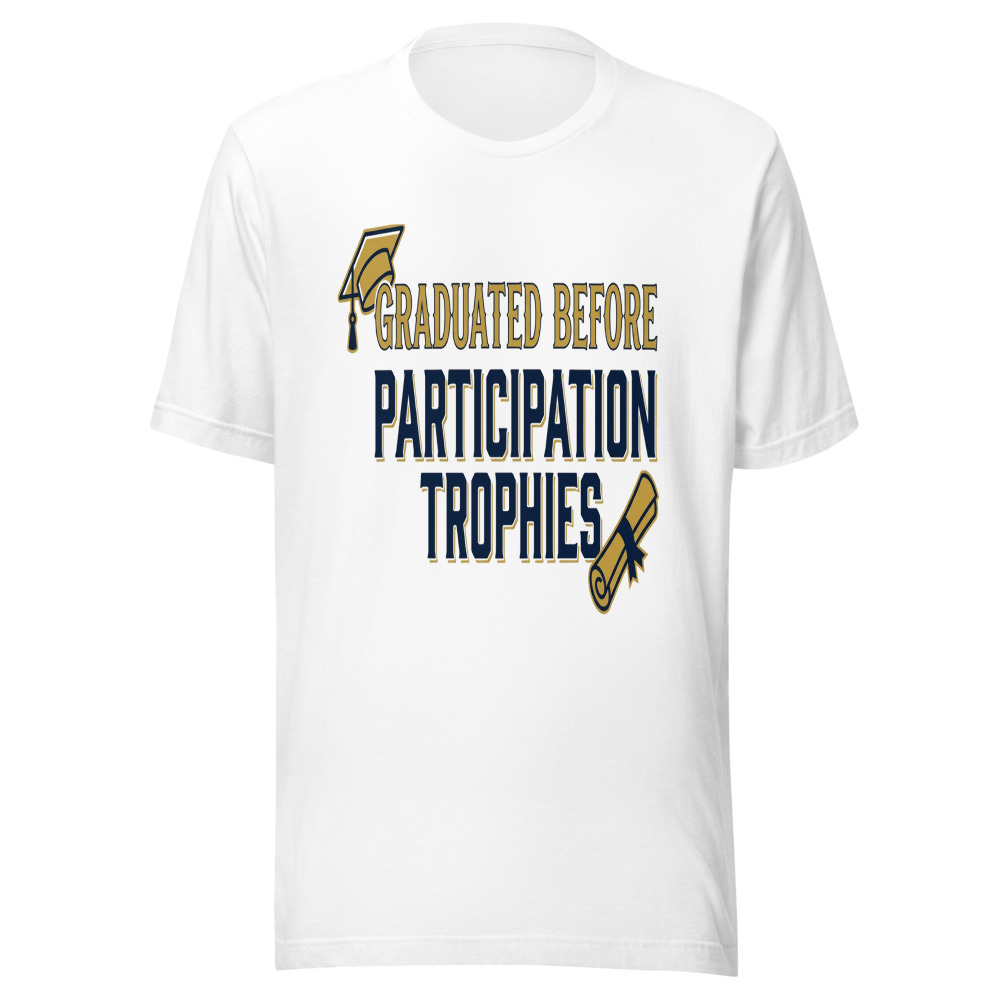 Graduated Before Participation Trophies - tshirt